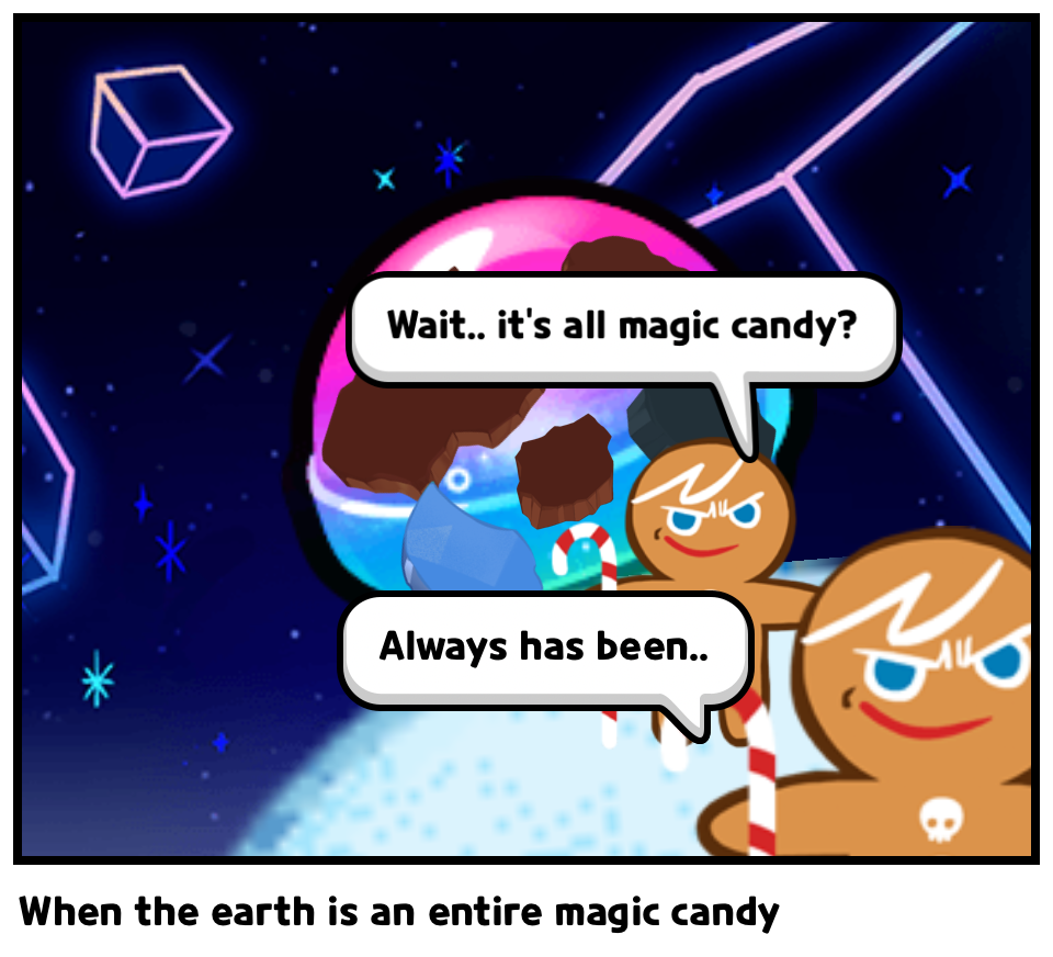When the earth is an entire magic candy