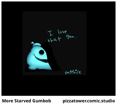 More Starved Gumbob
