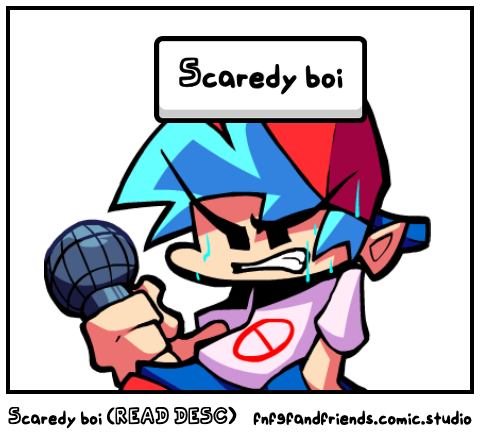 Scaredy boi (READ DESC)