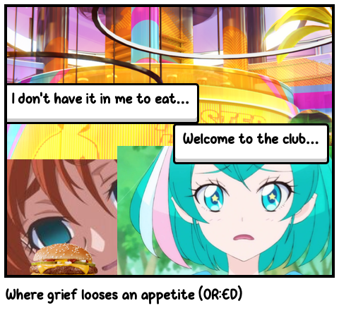 Where grief looses an appetite (OR:ED)