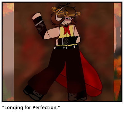 "Longing for Perfection."