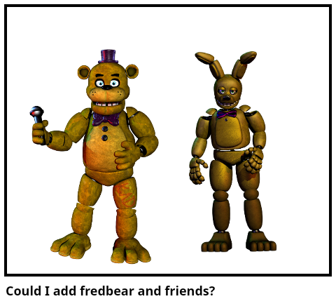 Could I add fredbear and friends? - Comic Studio