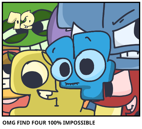 OMG FIND FOUR 100% IMPOSSIBLE