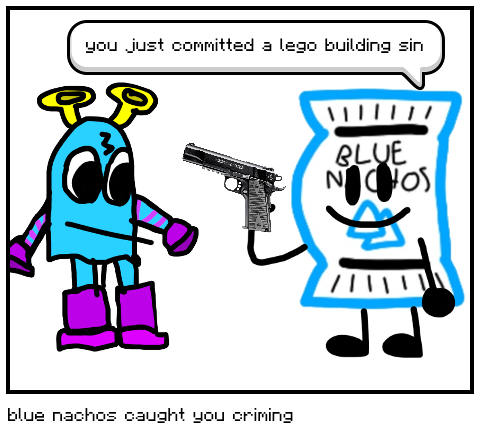 blue nachos caught you criming