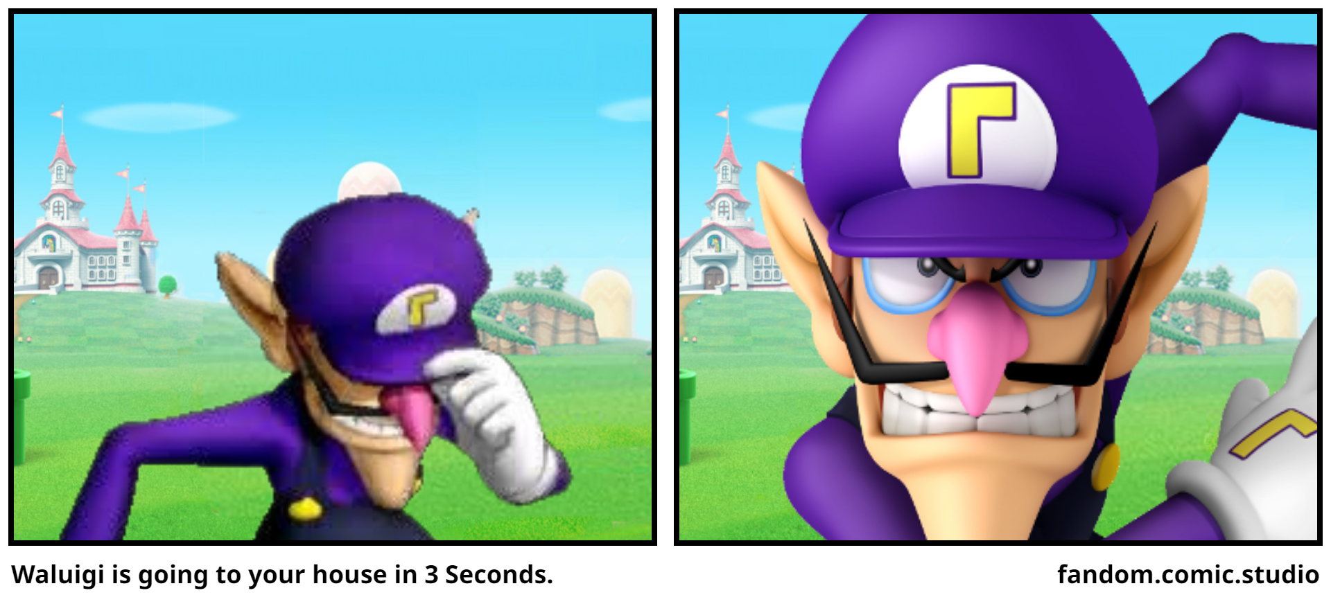 Waluigi is going to your house in 3 Seconds.