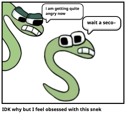 IDK why but I feel obsessed with this snek