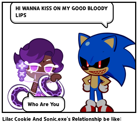 Lilac Cookie And Sonic.exe's Relationship be like: