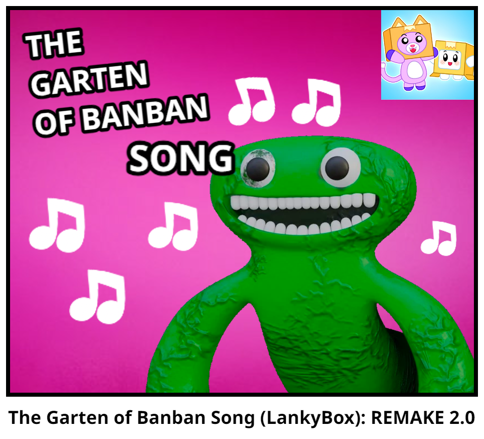 The Garten of Banban Song (LankyBox): REMAKE 2.0