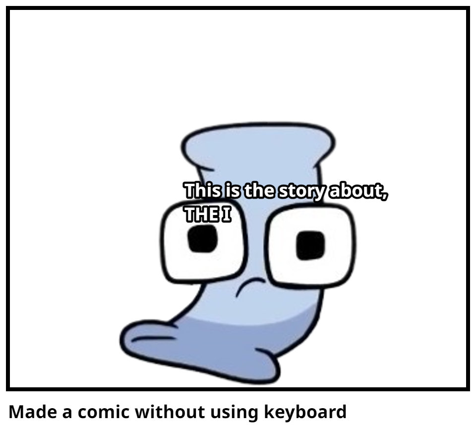 Made a comic without using keyboard
