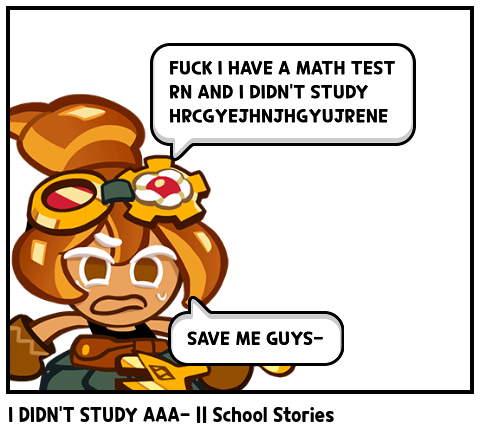 I DIDN'T STUDY AAA- || School Stories