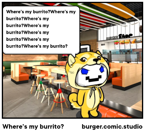 Where's my burrito?