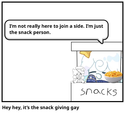Hey hey, it’s the snack giving gay