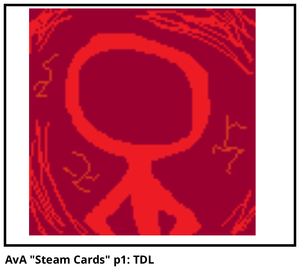 AvA "Steam Cards" p1: TDL