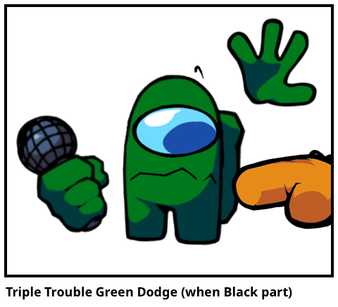 Triple Trouble Green Dodge (when Black part)