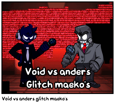 Void vs anders glitch maeko's