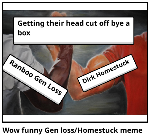Wow funny Gen loss/Homestuck meme
