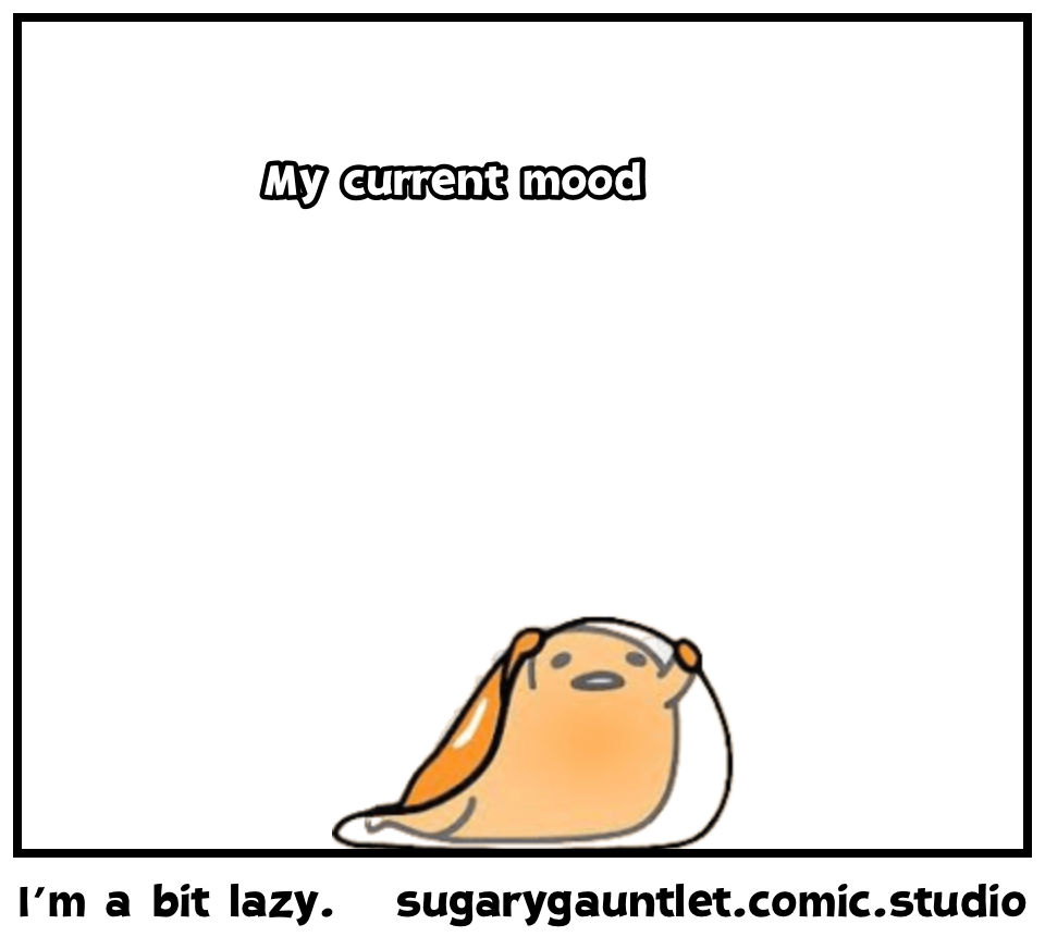 I’m a bit lazy.