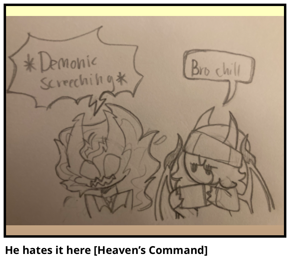 He hates it here [Heaven’s Command]