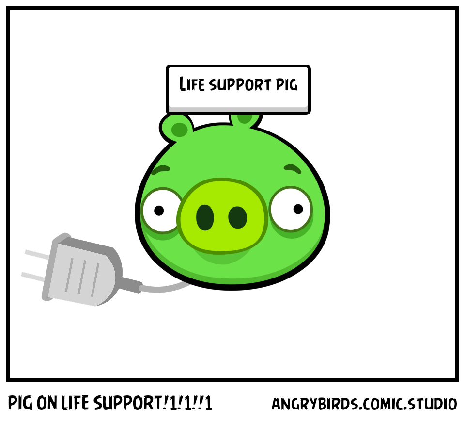 PIG ON LIFE SUPPORT!1!1!!1