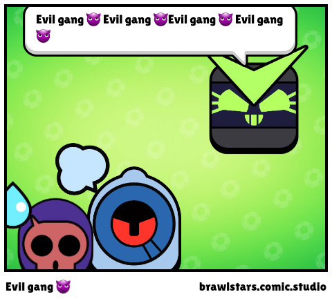 Evil gang 😈