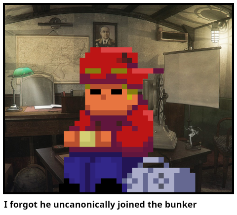 I forgot he uncanonically joined the bunker