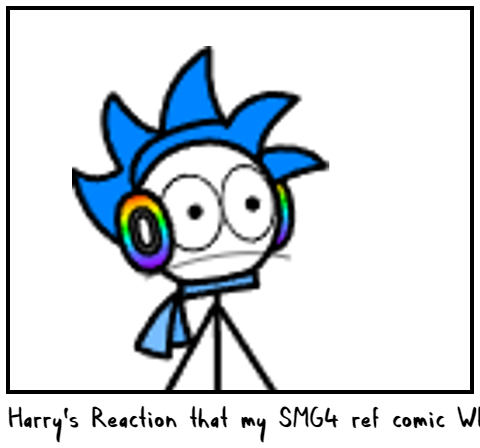 Harry's Reaction that my SMG4 ref comic WENT VIRAL