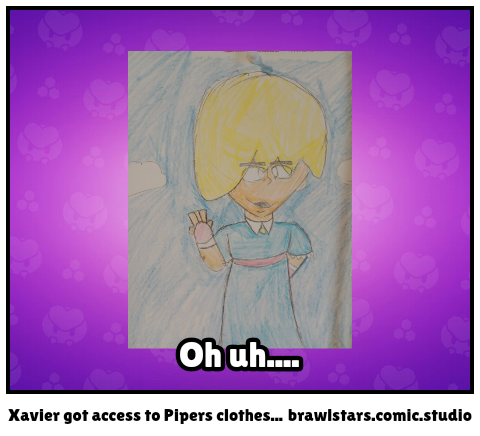 Xavier got access to Pipers clothes...