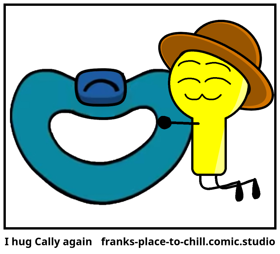 I hug Cally again
