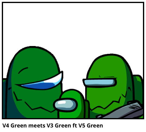 V4 Green meets V3 Green ft V5 Green