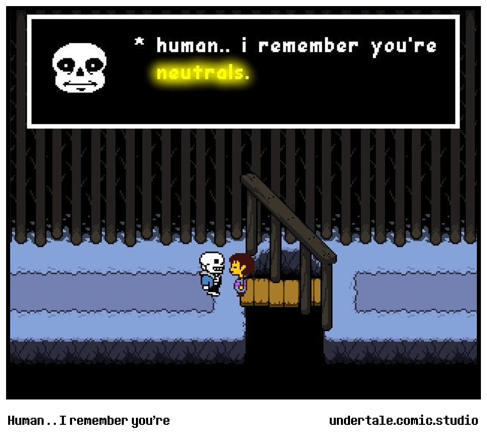 Human . . I remember you're