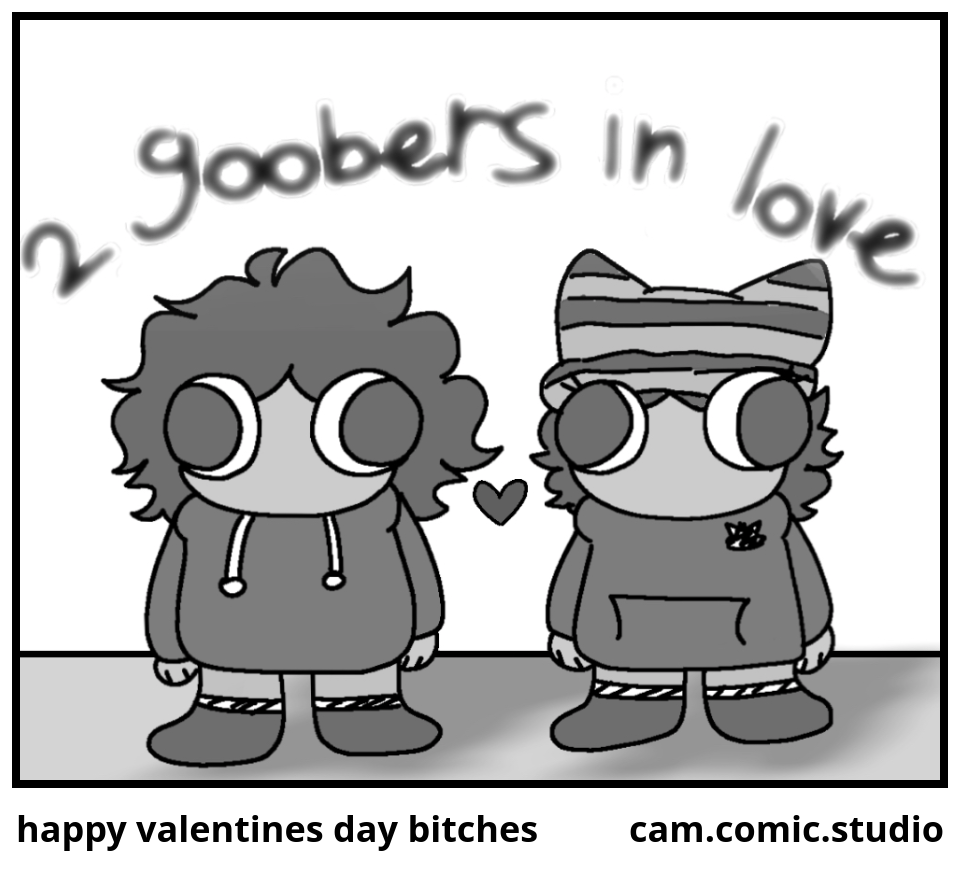 happy valentines day bitches