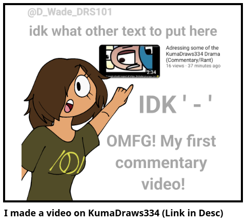 I made a video on KumaDraws334 (Link in Desc)