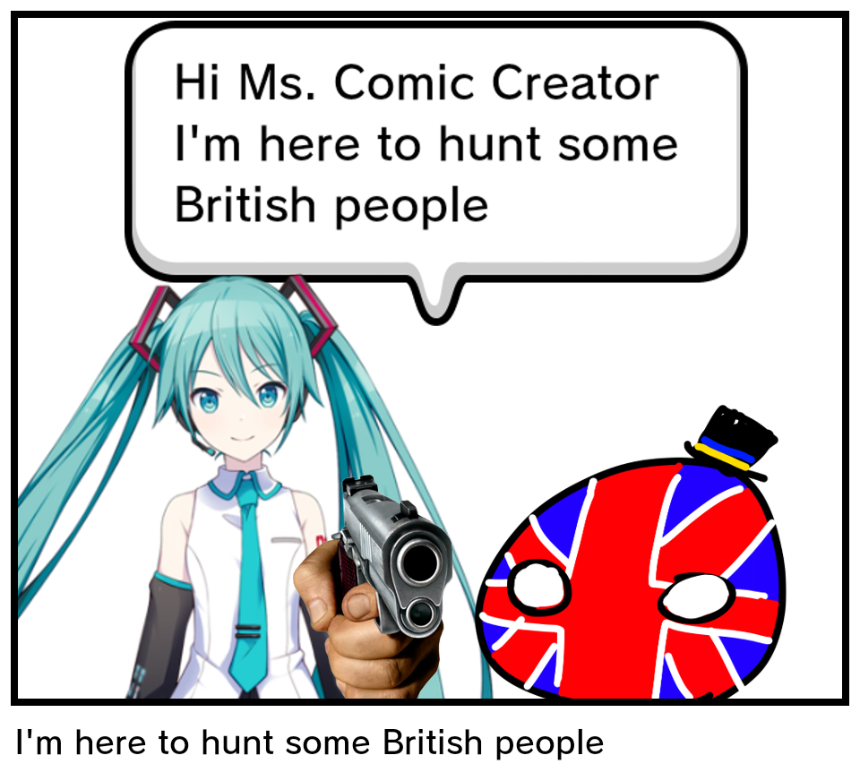 I'm here to hunt some British people