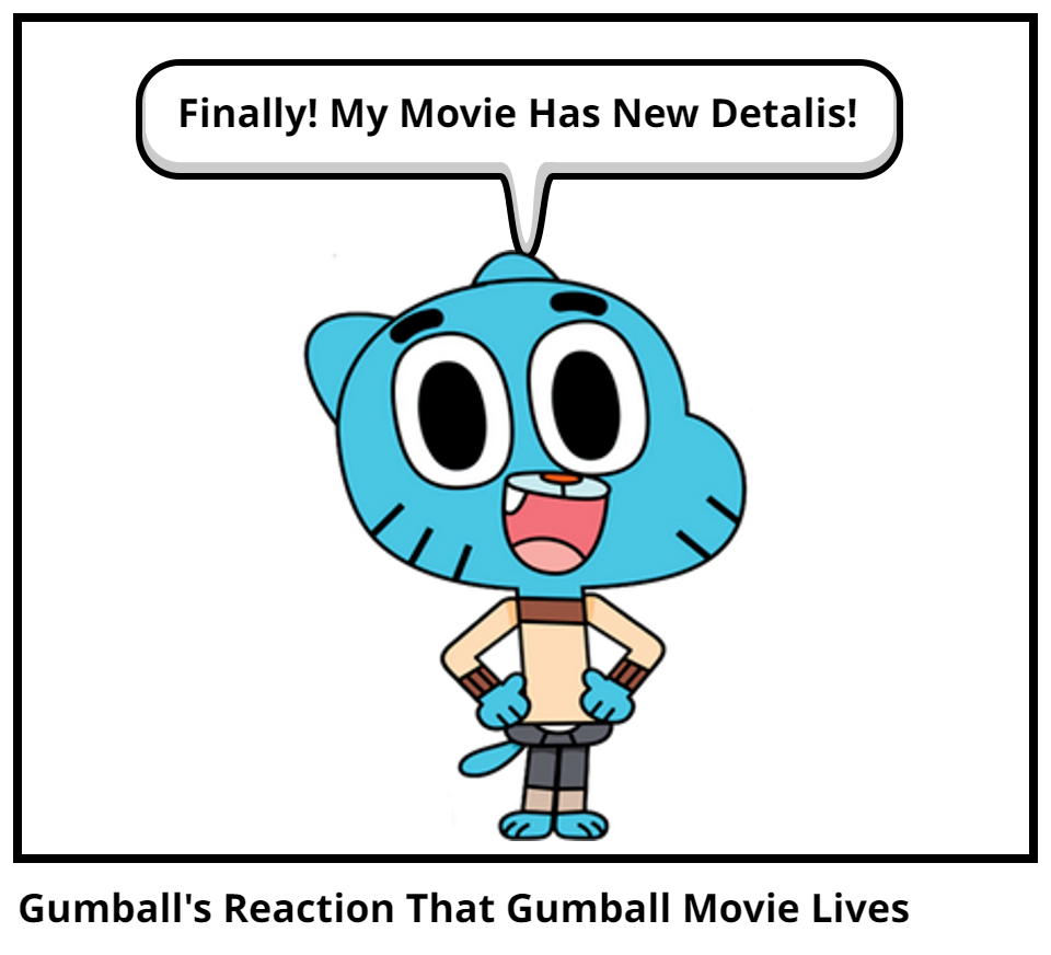 Gumball's Reaction That Gumball Movie Lives