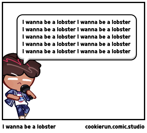 I wanna be a lobster