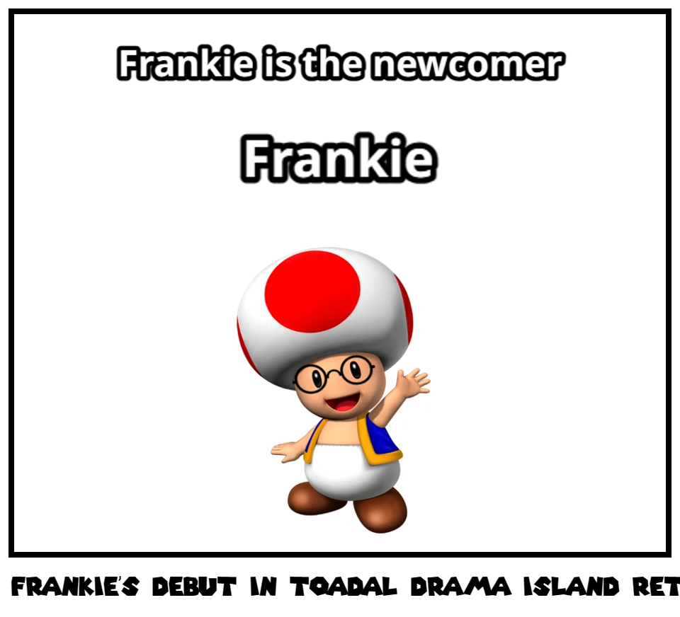 Frankie's Debut in Toadal Drama Island Returns