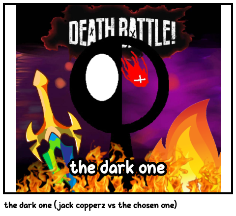 the dark one (jack copperz vs the chosen one)