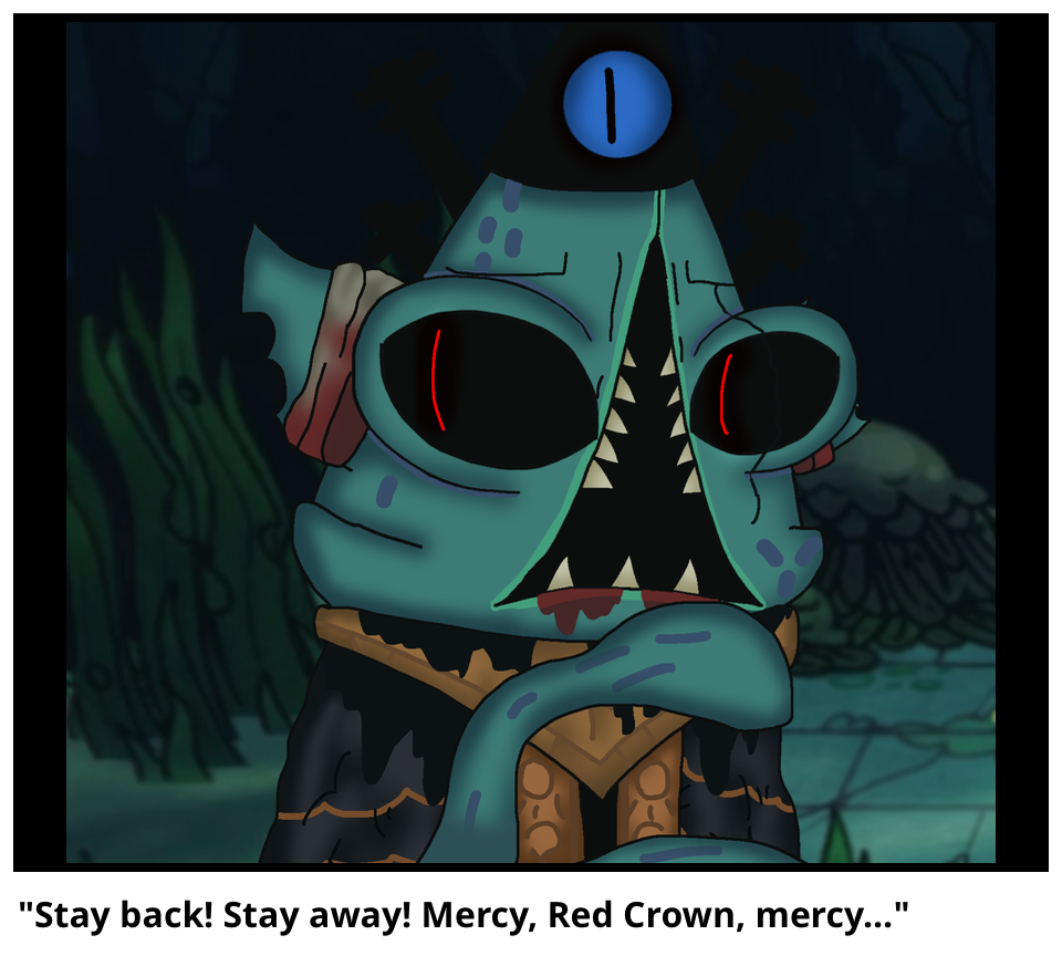 "Stay back! Stay away! Mercy, Red Crown, mercy..."