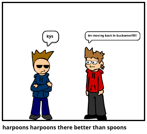 harpoons harpoons there better than spoons 