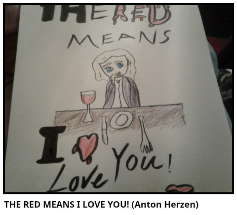 THE RED MEANS I LOVE YOU! (Anton Herzen) 