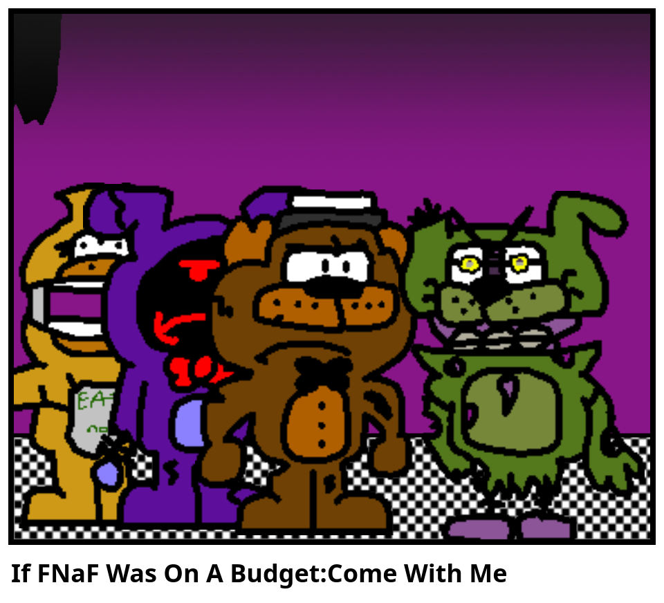 If FNaF Was On A Budget:Come With Me