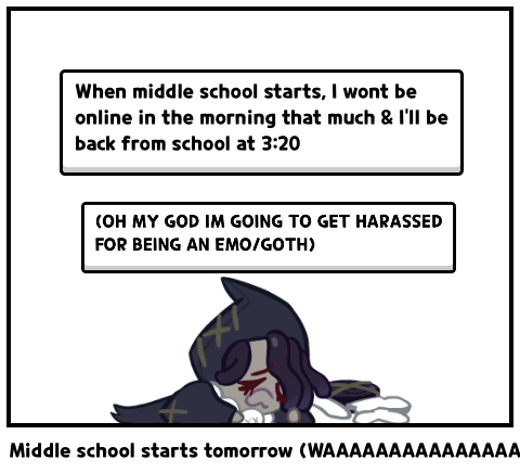Middle school starts tomorrow (WAAAAAAAAAAAAAAAAA)