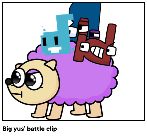 Big yus’ battle clip