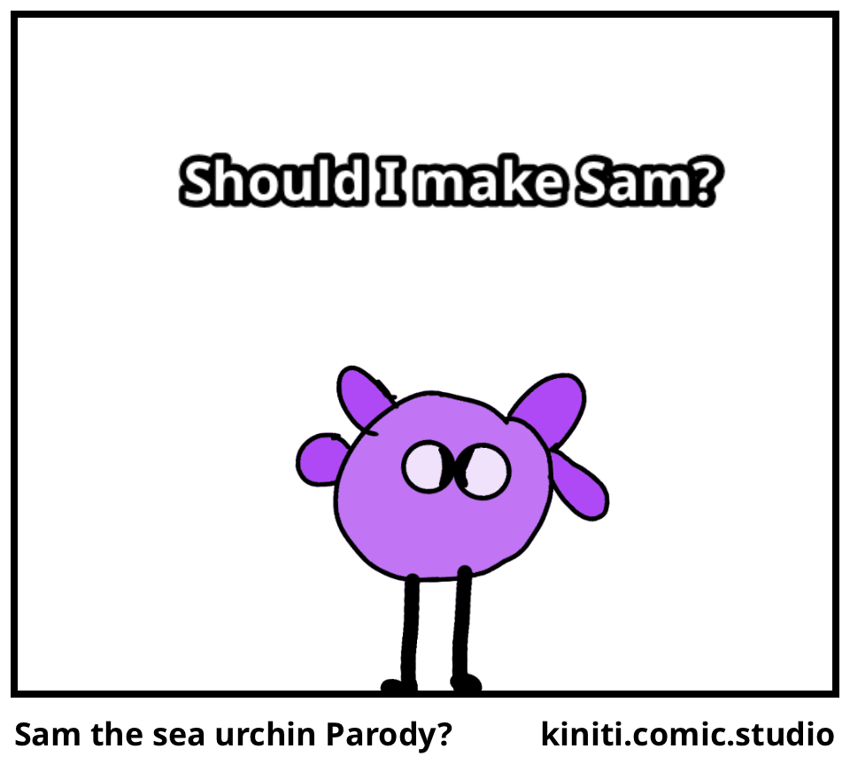 Sam the sea urchin Parody?