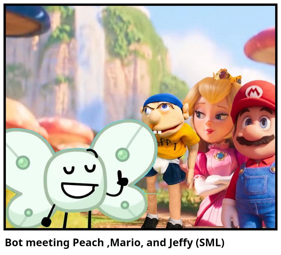 Bot meeting Peach ,Mario, and Jeffy (SML)