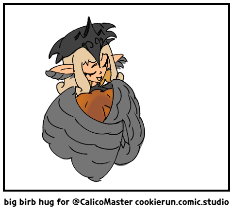 big birb hug for @CalicoMaster
