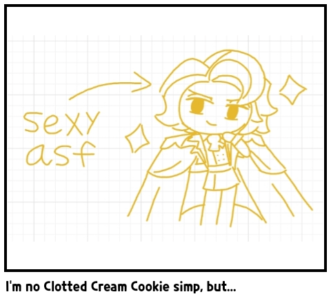 I'm no Clotted Cream Cookie simp, but...