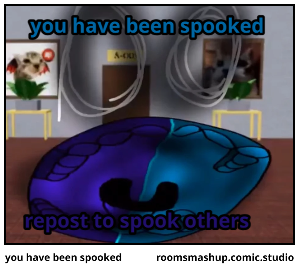 you have been spooked