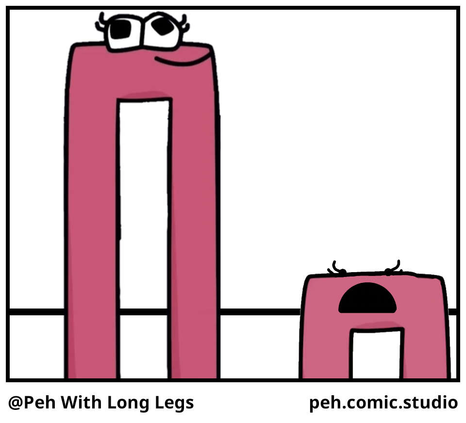 @Peh With Long Legs