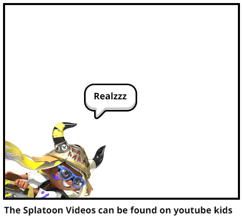 The Splatoon Videos can be found on youtube kids